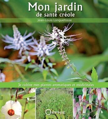 Couverture du livre « Mon jardin de santé créole » de Jean-Louis Longuefosse aux éditions Orphie