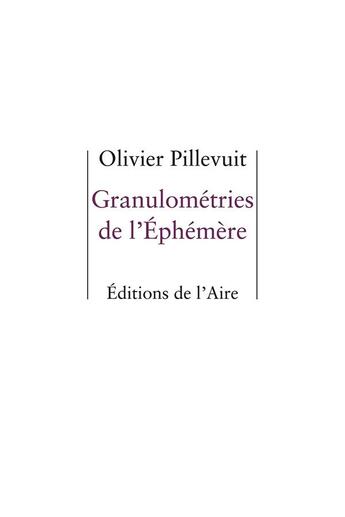 Couverture du livre « GRANULOMETRIES DE L'EPHEMERE » de Olivier Pillevuit aux éditions Éditions De L'aire