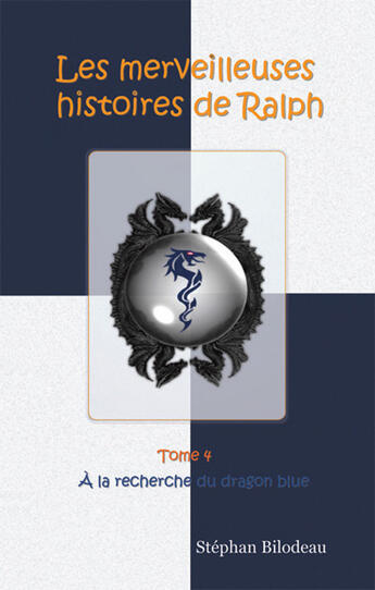 Couverture du livre « Les merveilleuses histoires de Ralph t.4 ; à la recherche du dragon blue » de Stephan Bilodeau aux éditions Ada