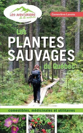 Couverture du livre « Les plantes sauvages du Québec : Comestibles, médicinales et utilitaires » de Genevieve Lavoie aux éditions Broquet