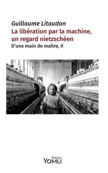 Couverture du livre « La libération par la machine, un regard nietzschéen » de Guillaume Litaudon aux éditions Yomli