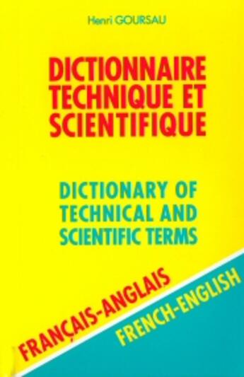 Couverture du livre « Dictionnaire technique et scientifique, dictionary of technical and scientific terms ; français/anglais, french/english » de Henri Goursau aux éditions Henri Goursau