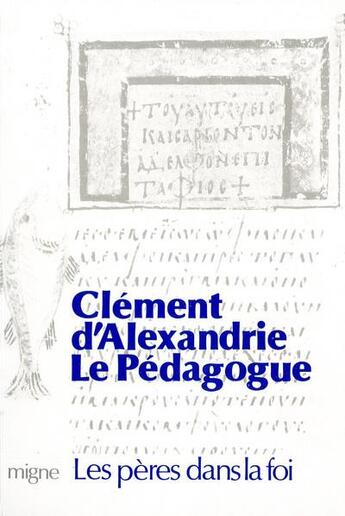 Couverture du livre « Le pédagogue » de Clement D' Alexandrie aux éditions Jacques-paul Migne