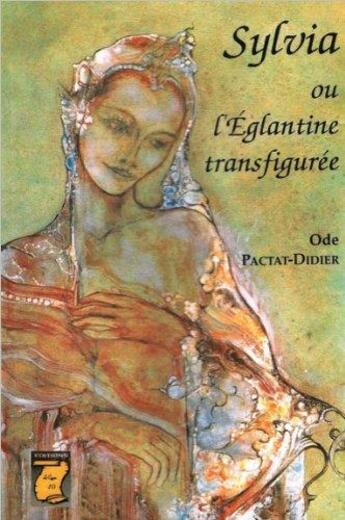 Couverture du livre « L'aventure humaine, passée, présente et à venir T.7 ; Sylvia ou l'églantine transfigurée » de Ode Pactat-Didier aux éditions Le Cygne D'o