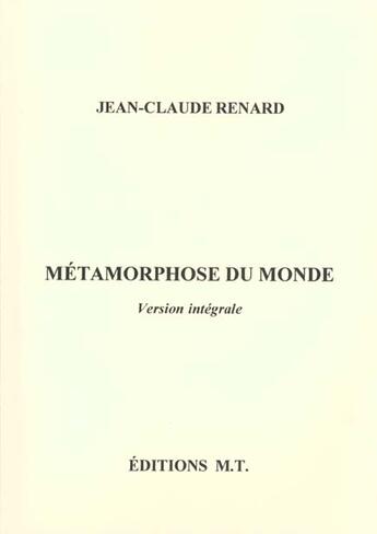 Couverture du livre « Metamorphose Du Monde ; Poemes Version Integrale » de Jean-Claude Renard aux éditions Mt Editions