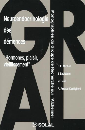 Couverture du livre « Neuroendocrinologie des demences : hormones, plaisirs, vieillissement » de Arnaud-Castiglioni aux éditions Solal