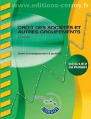 Couverture du livre « Droit des societes et autres groupements. dcg/ue2 cas pratiques - enonces. unite » de Lea Got aux éditions Corroy