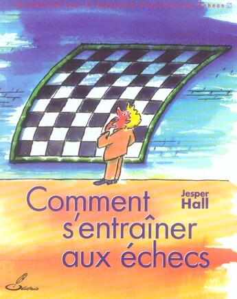 Couverture du livre « Comment s'entrainer aux echecs - recommande par la federation francaise des echecs (ffe) » de Jesper Hall aux éditions Olibris