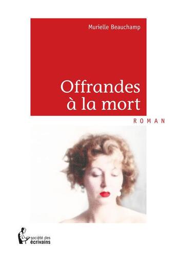 Couverture du livre « Offrandes à la mort » de Beauchamp Murielle aux éditions Societe Des Ecrivains