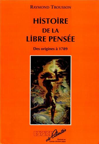 Couverture du livre « Histoire de la libre pensée ; des origines à 1789 » de Raymond Trousson aux éditions Espaces De Libertes