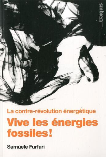 Couverture du livre « Vive les énergies fossiles ! la contre-révolution énergétique » de Samuele Furfari aux éditions Texquis