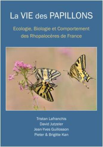 Couverture du livre « La vie des papillons : écologie, biologie et comportement des rhopalocères de France » de Tristan Lafranchis et Jean-Yves Guillosson et David Jutzeler aux éditions Diatheo