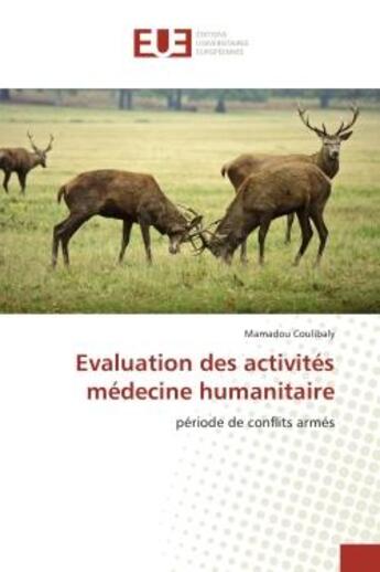 Couverture du livre « Evaluation des activites medecine humanitaire - periode de conflits armes » de Mamadou Coulibaly aux éditions Editions Universitaires Europeennes