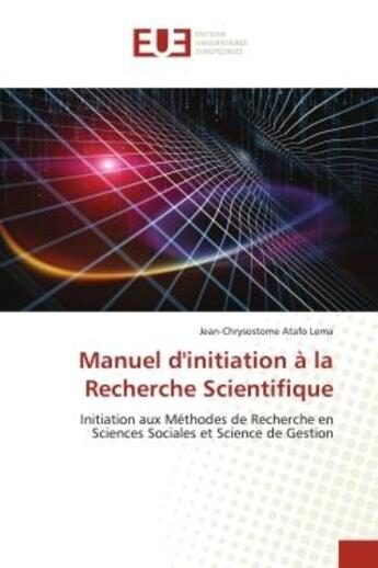 Couverture du livre « Manuel d'initiation a la recherche scientifique - initiation aux methodes de recherche en sciences s » de Atafo Lema J-C. aux éditions Editions Universitaires Europeennes