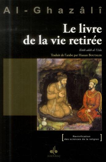 Couverture du livre « Le livre de la vie retirée ; kitab adab al- uzla » de Abu Hamid Al-Ghazali aux éditions Albouraq