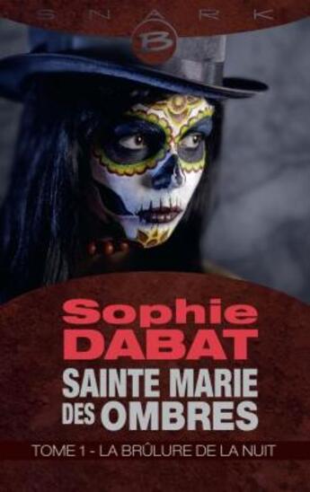 Couverture du livre « Sainte Marie des ombres t.1 ; la brûlure de la nuit » de Sophie Dabat aux éditions Bragelonne