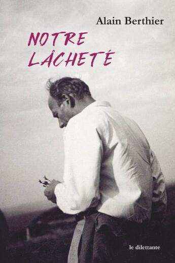 Couverture du livre « Notre lâcheté » de Alain Berthier aux éditions Le Dilettante