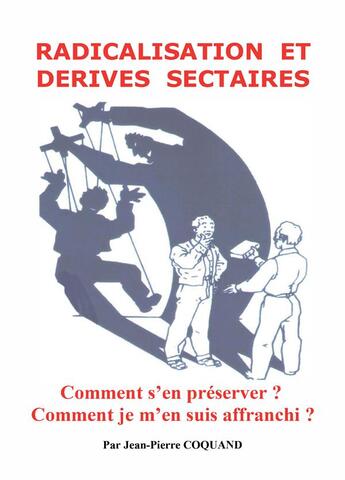 Couverture du livre « Radicalisation et emprise sectaire : comment s'en préserver ? comment je m'en suis affranchi ? » de Jean-Pierre Coquand aux éditions Bookelis