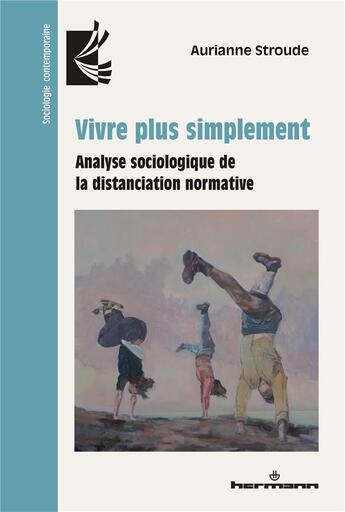 Couverture du livre « Vivre plus simplement : Analyse sociologique de la distanciation normative » de Aurianne Stroude aux éditions Hermann