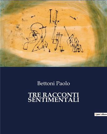 Couverture du livre « TRE RACCONTI SENTIMENTALI » de Bettoni Paolo aux éditions Culturea