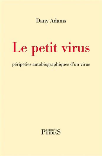 Couverture du livre « Le petit virus : péripéties autobiographiques d'un virus » de Dany Adams aux éditions Phidias