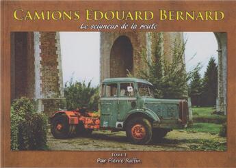 Couverture du livre « Camions Edouard Bernard t.1 ; le seigneur de la route » de Pierre Rafin aux éditions Cany