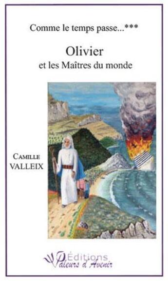 Couverture du livre « Comme le temps passe t.3 ; Olivier et les maîtres du monde » de Camille Valleix aux éditions Valeurs D'avenir