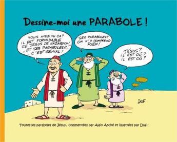Couverture du livre « Dessine-moi une parabole ! » de Duf et Alain André aux éditions Tresors Partages