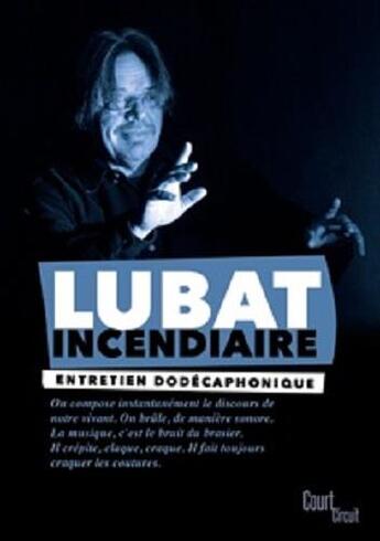 Couverture du livre « Lubat incendiaire » de Lubat Bernard aux éditions Court-circuit