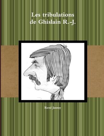 Couverture du livre « Les tribulations de ghislain r.-j. » de Janray Rene aux éditions Lulu