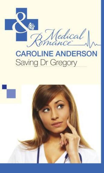 Couverture du livre « Saving Dr Gregory (Mills & Boon Medical) » de Caroline Anderson aux éditions Mills & Boon Series