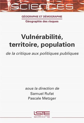 Couverture du livre « Vulnérabilité, territoire, population: De la critique aux politiques publiques » de Samuel Rufat et Pascale Collin-Metzger aux éditions Iste