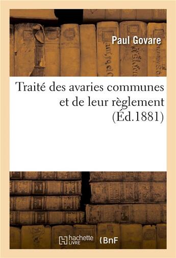 Couverture du livre « Traite des avaries communes et de leur reglement » de Govare Paul aux éditions Hachette Bnf