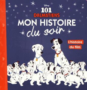 Couverture du livre « Mon histoire du soir : l'histoire du film, les 101 dalmatiens » de Disney aux éditions Disney Hachette