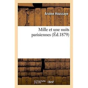 Couverture du livre « Mille et une nuits parisiennes » de Arsène Houssaye aux éditions Hachette Bnf