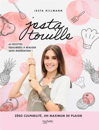 Couverture du livre « Jestatouille ; zéro culpabilité, un maximum de plaisir ; 65 recettes à réaliser sans modération » de Jesta Hillmann aux éditions Hachette Pratique