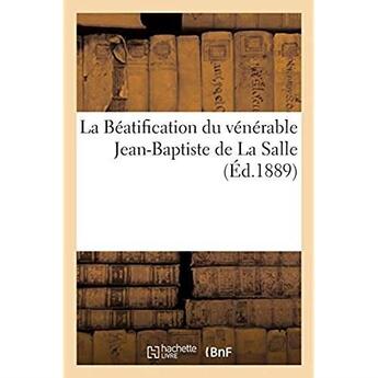 Couverture du livre « La Béatification du vénérable Jean-Baptiste de La Salle, fondateur de l'institut des Frères : des écoles chrétiennes. Compte rendu des triduums célébrés dans les diocèses du Puy et de Mende » de Seguin Freres aux éditions Hachette Bnf