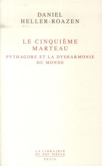 Couverture du livre « Le cinquième marteau ; Pythagore et la dysharmonie du monde » de Daniel Heller-Roazen aux éditions Seuil