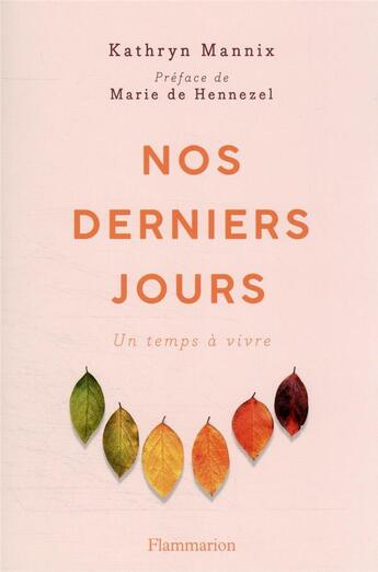 Couverture du livre « Nos derniers jours : un temps à vivre » de Kathryn Mannix aux éditions Flammarion