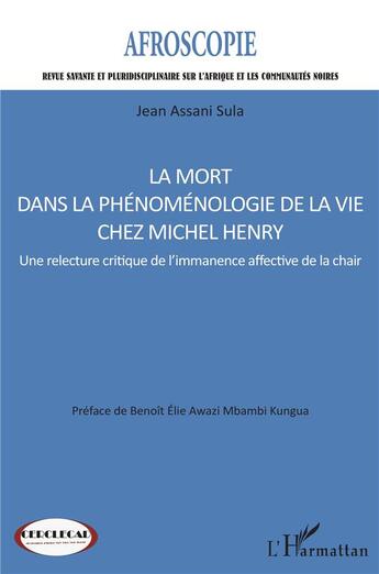 Couverture du livre « La mort dans la phenomenologie de la vie chez michel henry - une relecture critique de l'immanence a » de Assani Sula aux éditions L'harmattan