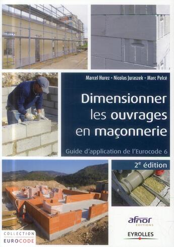 Couverture du livre « Dimensionner les ouvrages en maçonnerie ; guide d'application de l'Eurocode 6 (2e édition) » de Marcel Hurez et Nicolas Jurazek et Marc Pelce aux éditions Eyrolles