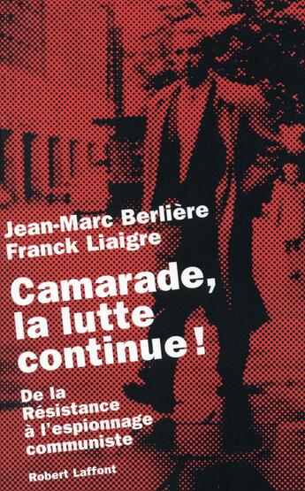 Couverture du livre « Camarade, la lutte continue ! » de Jean-Marc Berliere et Franck Liaigre aux éditions Robert Laffont