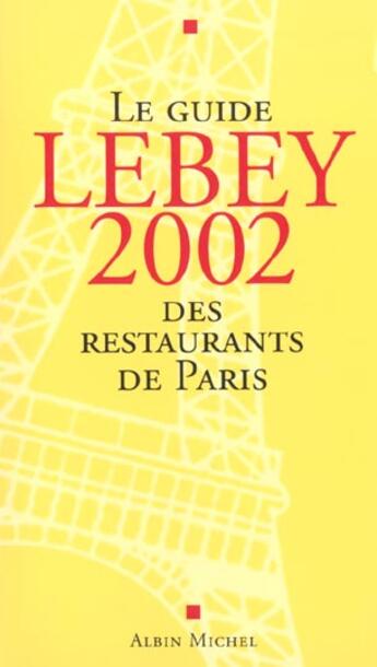 Couverture du livre « Le guide Lebey des restaurants de Paris (édition 2002) » de Claude Lebey aux éditions Albin Michel