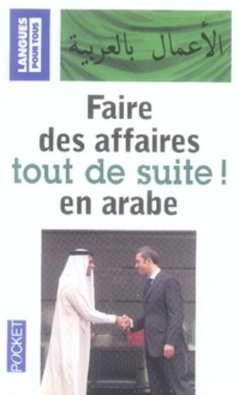 Couverture du livre « Faire des affaires tout de suite en arabe » de Al-Hakkak Ghalib aux éditions Pocket