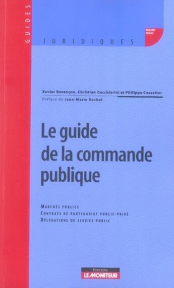 Couverture du livre « Le guide de la commande publique » de Christian Cucchiarini et Xavier Bezancon et Philippe Cossalter aux éditions Le Moniteur