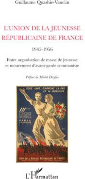 Couverture du livre « L'union de la jeunesse républicaine de France 1945-1956 ; entre organisation de masse de jeunesse et mouvement d'avant-garde communiste » de Guillaume Quashie-Vauclin aux éditions L'harmattan