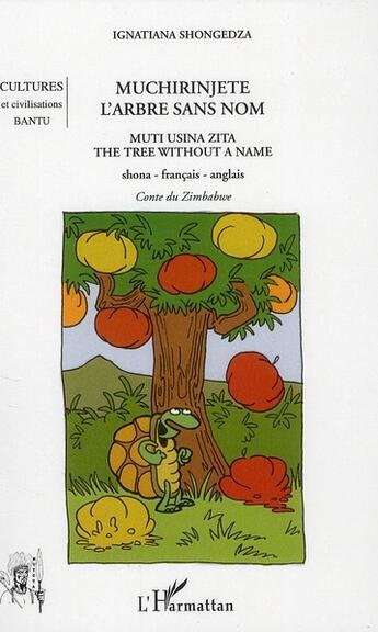 Couverture du livre « Muchirinjete l'arbre sans nom ; conte du Zimbabwe ; muti usina zita, the tree without a name shona » de Ignatiana Shongedza aux éditions L'harmattan