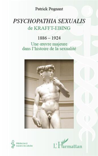 Couverture du livre « « psychopathia sexualis » de Krafft Ebing (1886-1924) ; une oeuvre majeure dans l'histoire de la sexualité » de Patrick Pognant aux éditions L'harmattan