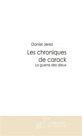 Couverture du livre « Les chroniques de Carack, la guerre des dieux » de Daniel Jerez aux éditions Le Manuscrit