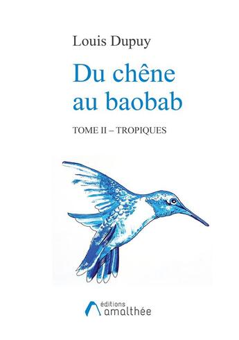 Couverture du livre « Du chêne au baobab t.2 ; tropiques » de Louis Dupuy aux éditions Amalthee